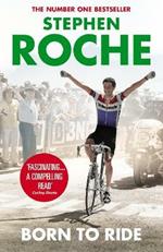 Born to Ride: The Autobiography of Stephen Roche