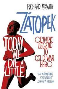 Libro in inglese Today We Die a Little: Emil Zátopek, Olympic Legend to Cold War Hero Richard Askwith