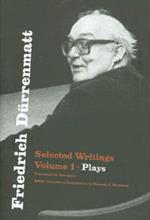 Friedrich Durrenmatt: Selected Writings, Volume I, Plays