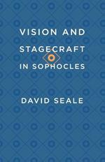 Vision and Stagecraft in Sophocles