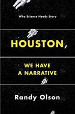 Houston, We Have a Narrative: Why Science Needs Story