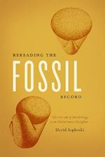 Rereading the Fossil Record: The Growth of Paleobiology as an Evolutionary Discipline