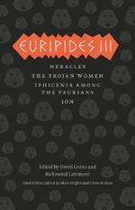 Euripides III: Heracles, The Trojan Women, Iphigenia among the Taurians, Ion