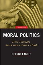 Moral Politics: How Liberals and Conservatives Think