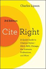 Cite Right, Third Edition: A Quick Guide to Citation Styles--MLA, APA, Chicago, the Sciences, Professions, and More