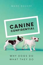 Canine Confidential: Why Dogs Do What They Do