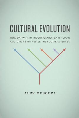 Cultural Evolution: How Darwinian Theory Can Explain Human Culture and Synthesize the Social Sciences - Alex Mesoudi - cover