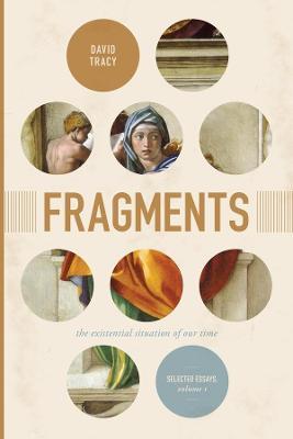 Fragments: The Existential Situation of Our Time: Selected Essays, Volume One - David Tracy - cover