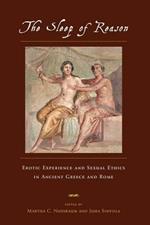 The Sleep of Reason: Erotic Experience and Sexual Ethics in Ancient Greece and Rome