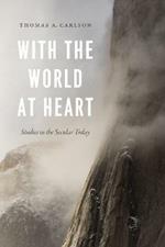 With the World at Heart: Studies in the Secular Today