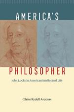 America's Philosopher: John Locke in American Intellectual Life