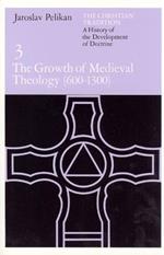 The Christian Tradition: A History of the Development of Doctrine, Volume 3: The Growth of Medieval Theology