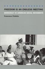 Freedom Is an Endless Meeting – Democracy in American Social Movements