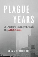 Plague Years: A Doctor's Journey Through the AIDS Crisis