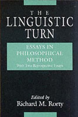 The Linguistic Turn - Essays in Philosophical Method - Richard M. Rorty - cover