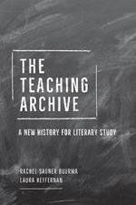 The Teaching Archive: A New History for Literary Study