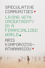 Speculative Communities: Living with Uncertainty in a Financialized World