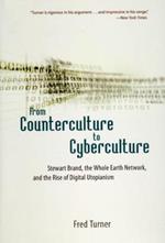 From Counterculture to Cyberculture: Stewart Brand, the Whole Earth Network, and the Rise of Digital Utopianism