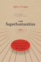 The Superhumanities: Historical Precedents, Moral Objections, New Realities