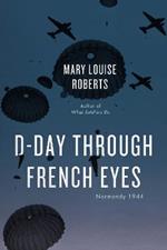 D-Day Through French Eyes: Normandy 1944