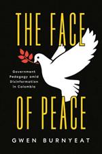 The Face of Peace: Government Pedagogy amid Disinformation in Colombia