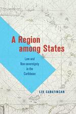 A Region among States: Law and Non-sovereignty in the Caribbean