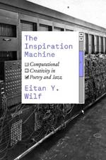 The Inspiration Machine: Computational Creativity in Poetry and Jazz
