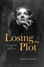 Losing the Plot: Film and Feeling in the Modern Novel