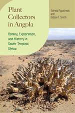 Plant Collectors in Angola: Botany, Exploration, and History in South-Tropical Africa