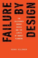 Failure by Design: The California Energy Crisis and the Limits of Market Planning