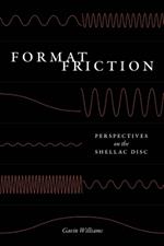 Format Friction: Perspectives on the Shellac Disc