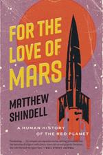 For the Love of Mars: A Human History of the Red Planet