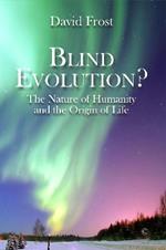 Blind Evolution? HB: The Nature of Humanity and the Origin of Life