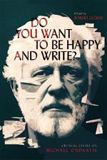 Do You Want to Be Happy and Write?: Critical Essays on Michael Ondaatje