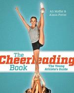 The Cheerleading Book: The Young Athlete's Guide