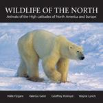 Wildlife of the North: Animals of the High Latitudes of North America and Europe