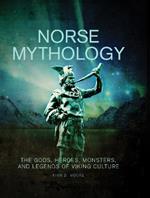 Norse Mythology: The Gods, Heroes, Monsters and Legends of the Viking Culture