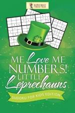 Me Love Me Numbers! Little Leprechauns: Sudoku for Kids Edition