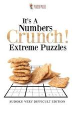 It's A Numbers Crunch! Extreme Puzzles: Sudoku Very Difficult Edition