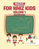 Mazes for Whiz Kids Volume 1: Maze Series Books