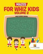 Mazes for Whiz Kids Volume 2: Maze Series Books