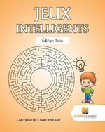 Jeux Intelligents Edition Trois: Labyrinthe Livre Enfant