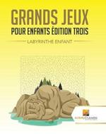 Grands Jeux Pour Enfants Edition Trois: Labyrinthe Enfant