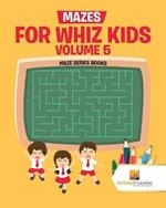 Mazes for Whiz Kids Volume 5: Maze Series Books