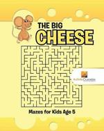 The Big Cheese: Mazes for Kids Age 5