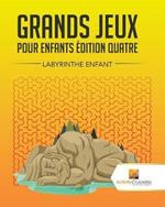 Grands Jeux Pour Enfants Edition Quatre: Labyrinthe Enfant