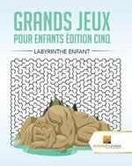 Grands Jeux Pour Enfants Edition Cinq: Labyrinthe Enfant