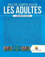 Pas De Sortie Pour Les Adultes: Labyrinthe Adulte