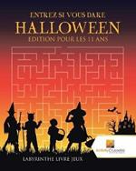 Entrez Si Vous Dare Halloween Edition Pour Les 11 Ans: Labyrinthe Livre Jeux