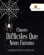 Choses Difficiles Que Nous Faisons: Labyrinthe Adulte